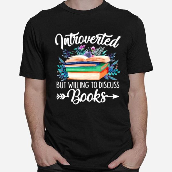 The Books Introverted But Willing To Discuss T-Shirt