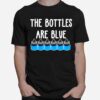 The Bottles Are Blue T-Shirt