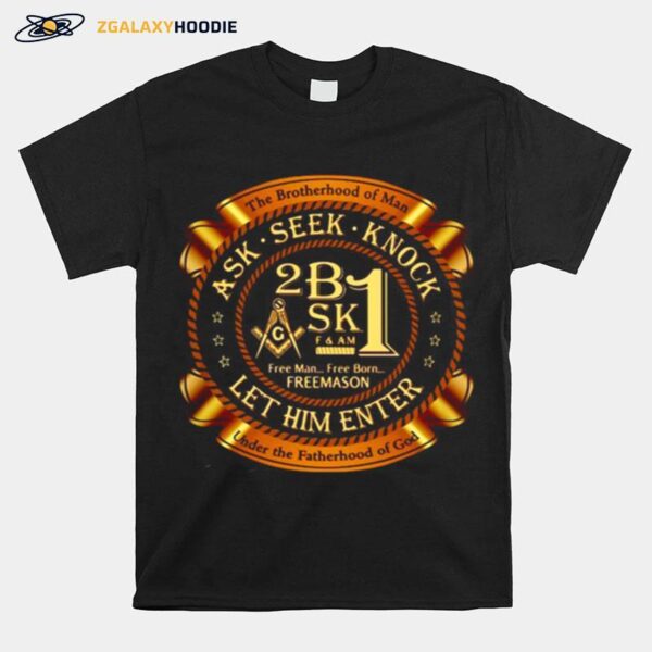 The Brotherhood Of Man Ask Seek Knock Let Him Enter T-Shirt