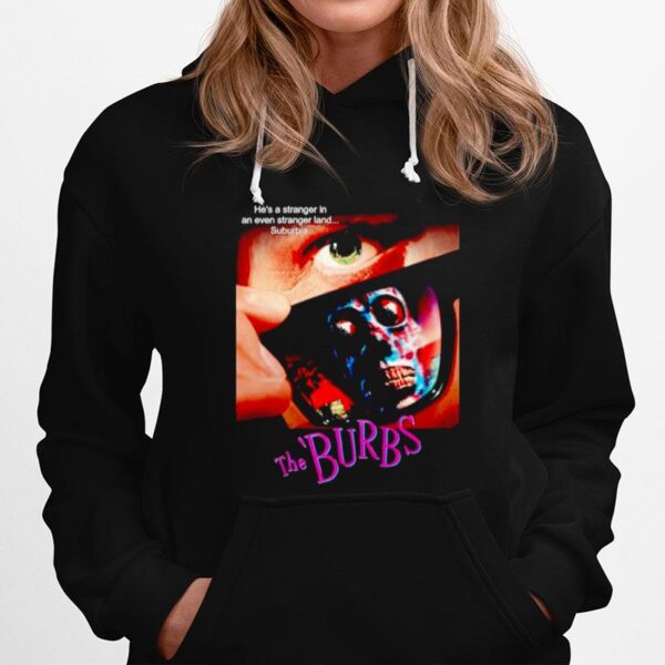 The Burbs Hes A Stranger In An Even Stranger Land Suburbia Hoodie