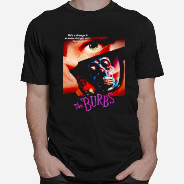 The Burbs Hes A Stranger In An Even Stranger Land Suburbia T-Shirt