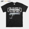 The Caliber Is Strong In This One Gun T-Shirt