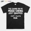 The Chains On My Mood Swing Just Snapped Run T-Shirt