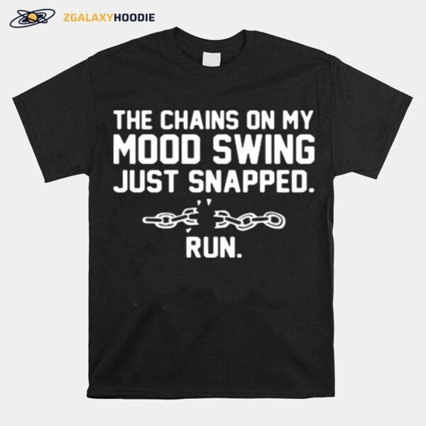 The Chains On My Mood Swing Just Snapped Run T-Shirt