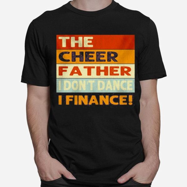 The Cheer Father I Dont Dance I Finance T-Shirt