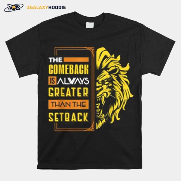 The Comeback Is Always Greater Than The Setback Lion Zoo T-Shirt