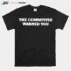 The Committee Warned You T-Shirt