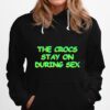 The Crocs Stay On During Sex Hoodie
