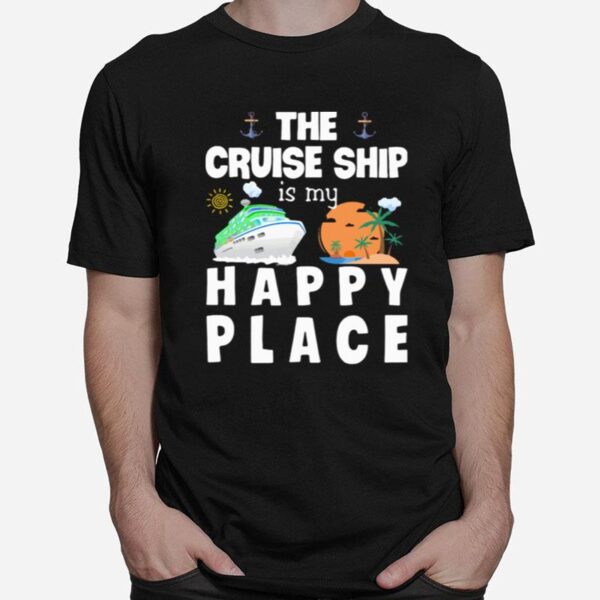 The Cruise Ship Is My Happy Place T-Shirt