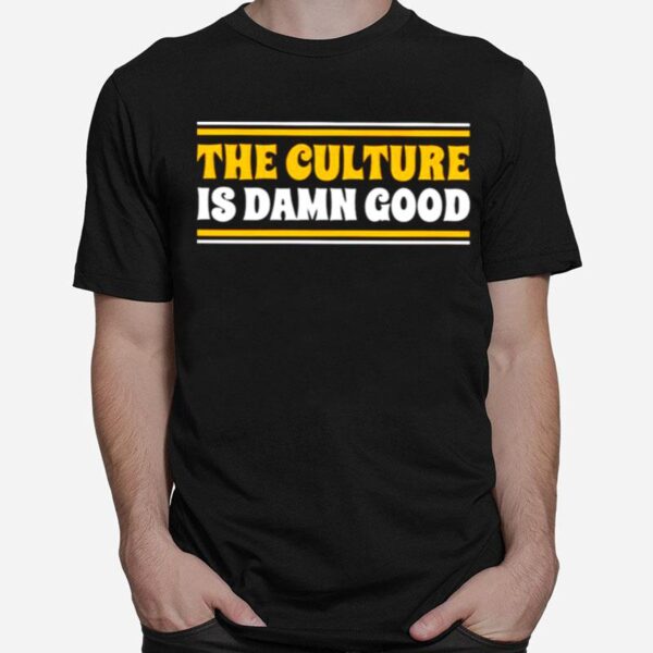 The Culture Is Damn Good T-Shirt