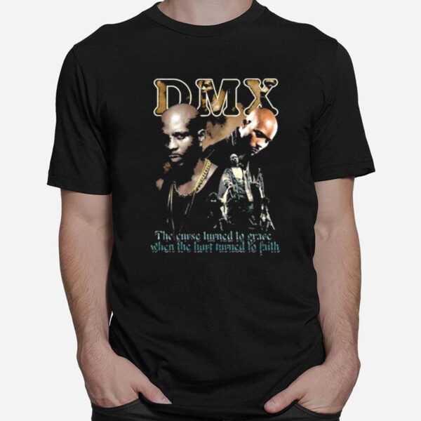 The Curse Turned To Grace When The Hirt Turned Faith Dmx T-Shirt