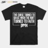 The Curse Turned To Grace When The Hirt Turned To Faith Dmx T-Shirt