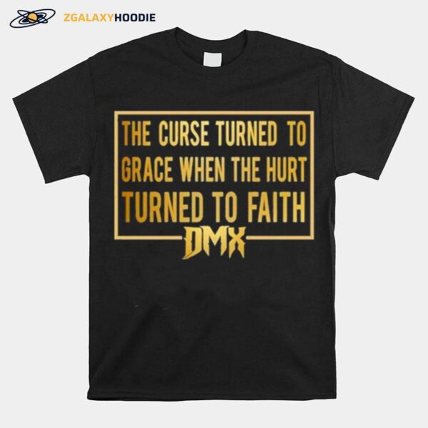 The Curse Turned To Grace When The Hurt Turned To Faith Dmx T-Shirt