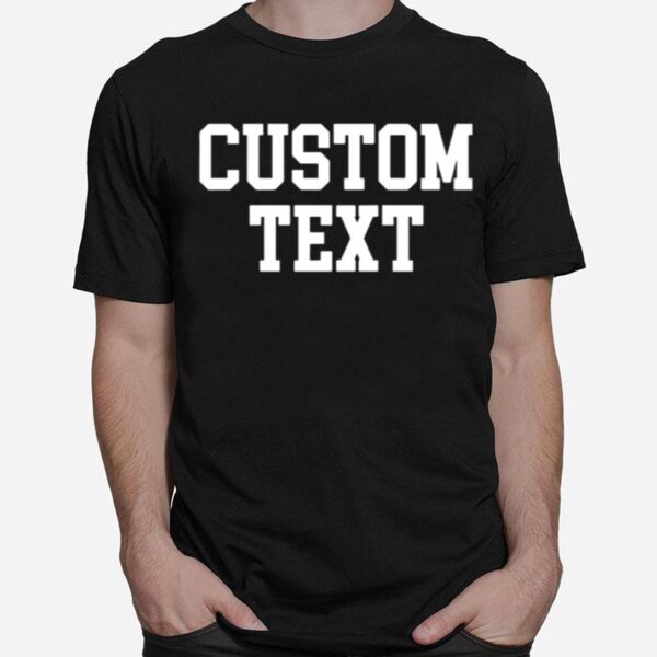 The Custom Text T-Shirt