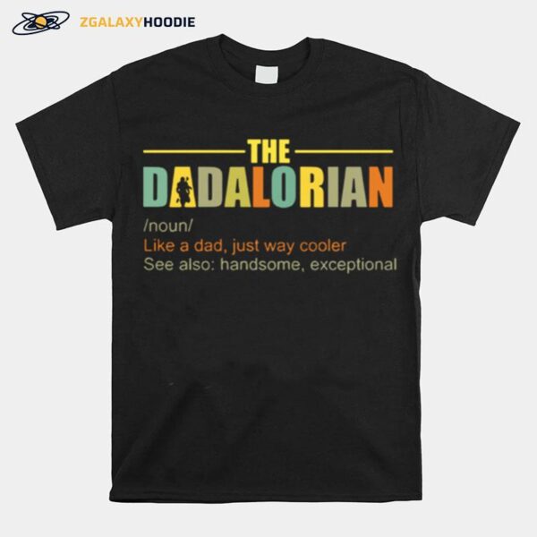 The Dadalorian Like A Dad Just Way Cooler See Also Handsome Exceptional T-Shirt