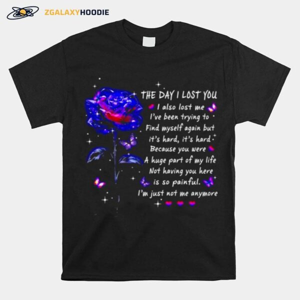 The Day I Lost You I Also Lost Me Ive Been Trying To T-Shirt