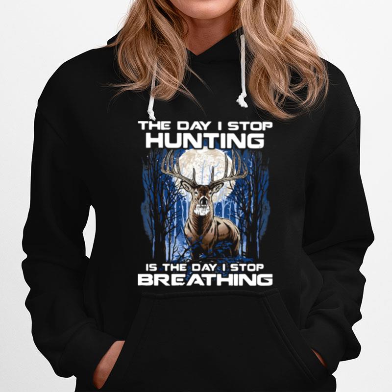 The Day I Stop Hunting Is The Day I Stop Breathing Hoodie