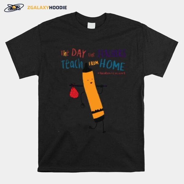 The Day The Teachers Teach From Home Quaranteaching T-Shirt