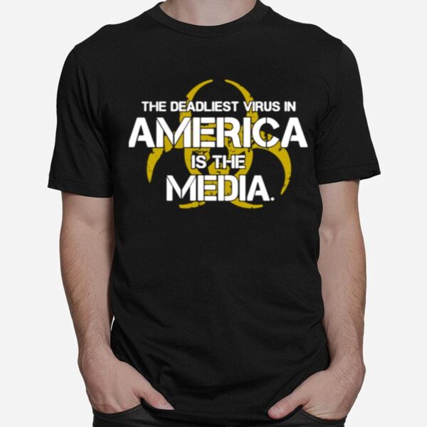 The Deadliest Virus In America Is The Media T-Shirt
