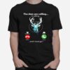 The Deer Are Calling Is Calling Remind Me Message Decline Accept And I Must Go T-Shirt