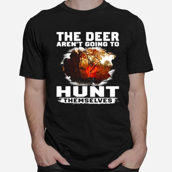 The Deer Arent Going To Hunt Themselves Vintage T-Shirt