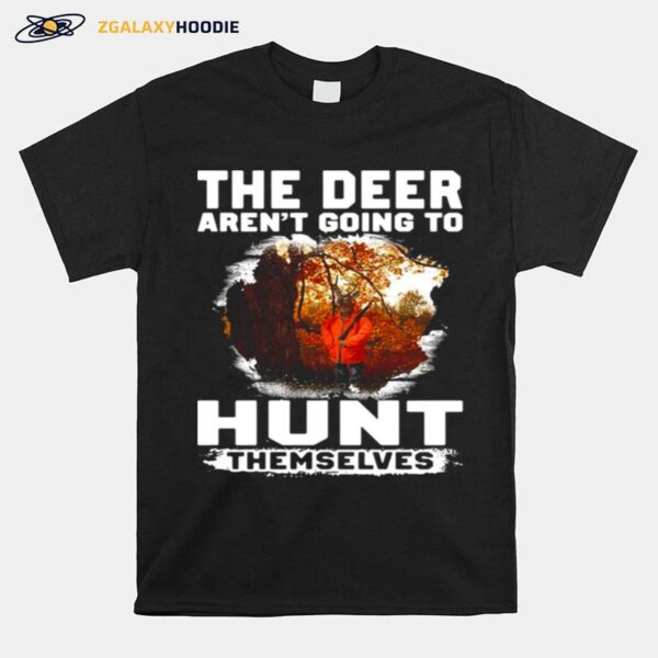 The Deer Arent Going To Hunt Themselves Vintage T-Shirt