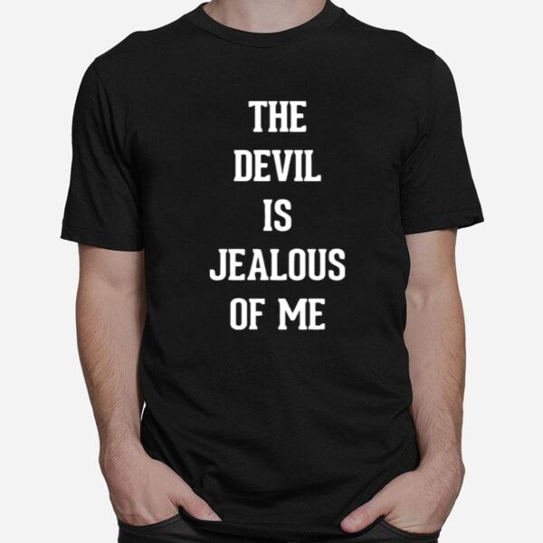 The Devil Is Jealous Of Me T-Shirt