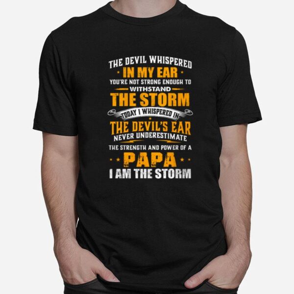 The Devil Whispered In My Ear Youre Not Strong Enough To Withstand The Storm T-Shirt