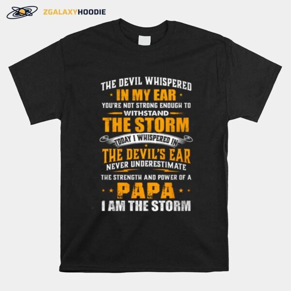 The Devil Whispered In My Ear Youre Not Strong Enough To Withstand The Storm T-Shirt