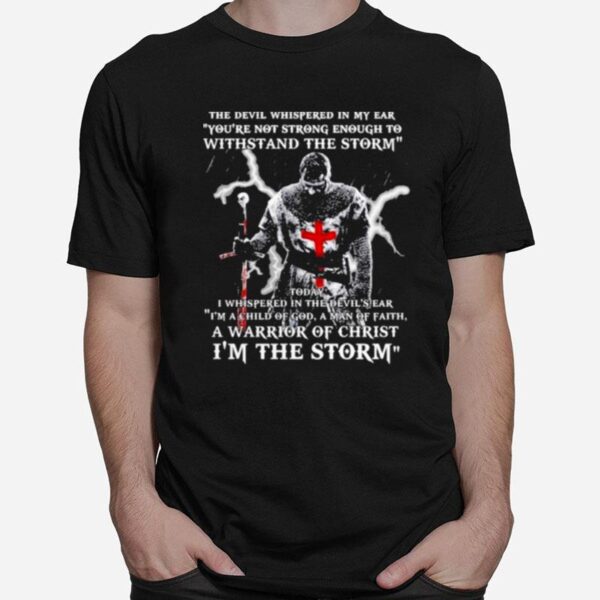 The Devil Whispered In My Ear Youre Not Strong Im The Storm T-Shirt