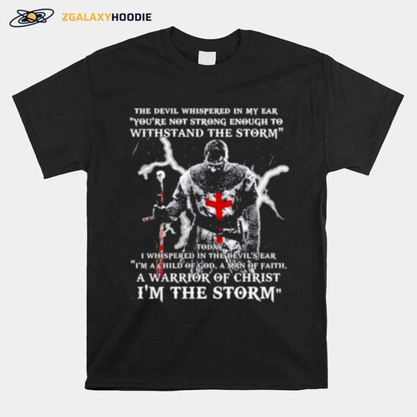 The Devil Whispered In My Ear Youre Not Strong Im The Storm T-Shirt