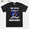 The Devil Whispered To Me Im Coming For You I Whispered Back Bring Bud Light T-Shirt