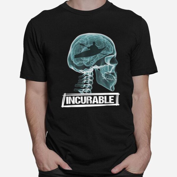 The Doctor Said It Is Incurable Kayaking For Kayaker T-Shirt