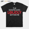 The Dogma Lives Loudly Within Me Catholic Conservative Eucharist T-Shirt