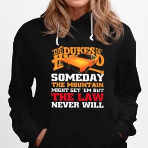 The Dukes Of Hazzard Someday The Mountain Might Get Em But The Law Never Will Hoodie