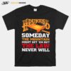 The Dukes Of Hazzard Someday The Mountain Might Get Em But The Law Never Will T-Shirt