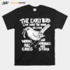 The Early Bird Can Have The Worm Because T-Shirt