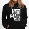 The Earth Is Most Certainly Not Flat Hoodie