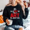 The Earth Without Art Is Just Eh Sweater