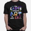 The Earth Without Art Super T-Shirt