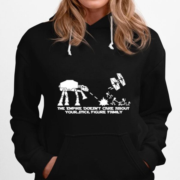 The Empire Doesnt Care About Your Stick Figure Atat Star Tie Fighter War Family Hoodie