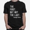 The First But Not The Last I May Be The First Girl T-Shirt