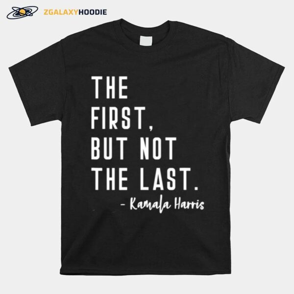 The First But Not The Last I May Be The First Girl T-Shirt