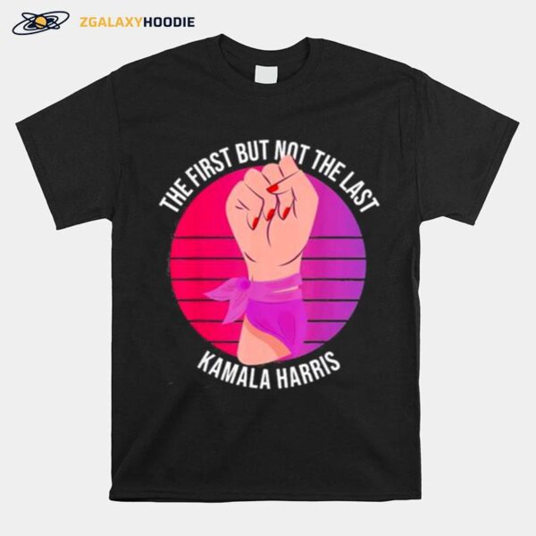 The First But Not The Last Kamala Harris Classic T-Shirt