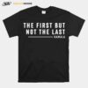 The First But Not The Last Kamala Harris Quote T-Shirt