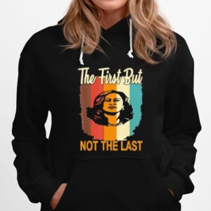 The First But Not The Last Kamala Harris Vintage Style Hoodie