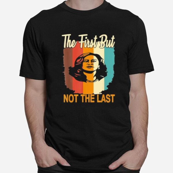 The First But Not The Last Kamala Harris Vintage Style T-Shirt