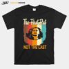 The First But Not The Last Kamala Harris Vintage Style T-Shirt