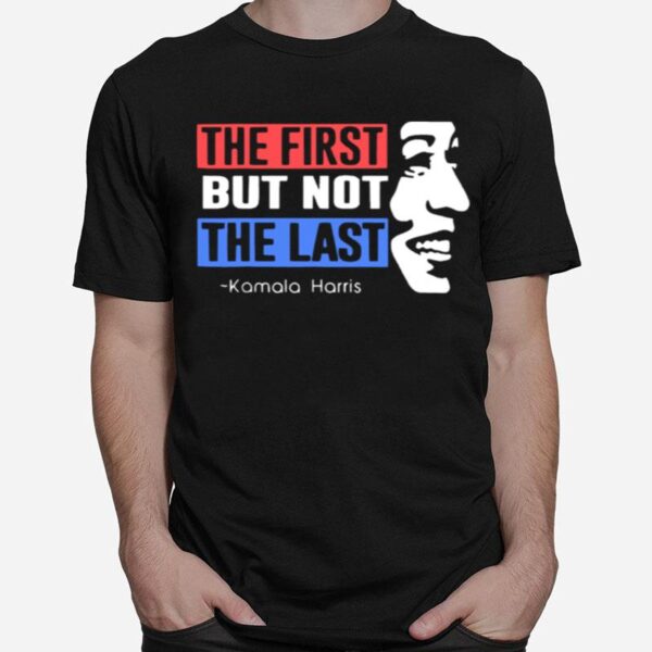 The First But Not The Last Nasty Vice President Kamala T-Shirt