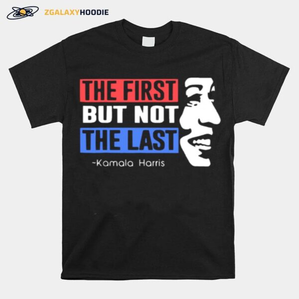 The First But Not The Last Nasty Vice President Kamala T-Shirt